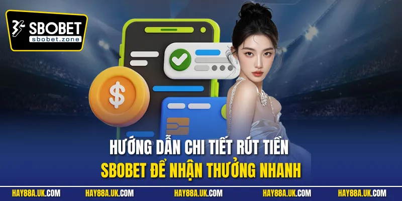 Hướng dẫn chi tiết rút tiền Sbobet để nhận thưởng nhanh
