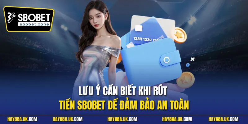 Lưu ý cần biết khi rút tiền Sbobet để đảm bảo an toàn