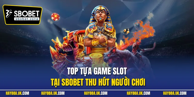 Top tựa game slot tại Sbobet thu hút người chơi