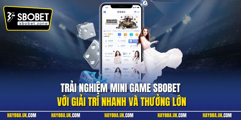 Trải nghiệm mini game Sbobet với giải trí nhanh và thưởng lớn
