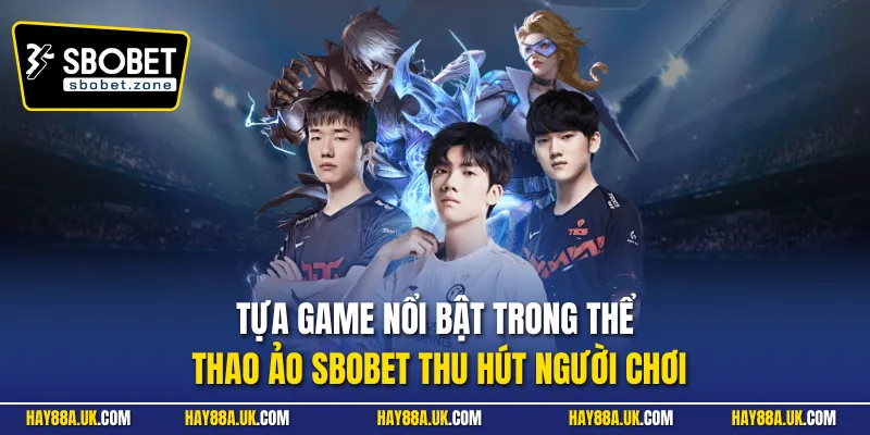 Tựa game nổi bật trong thể thao ảo Sbobet thu hút người chơi