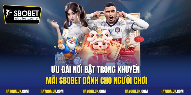 Ưu đãi nổi bật trong khuyến mãi Sbobet dành cho người chơi
